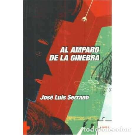 Libros: Al amparo de la ginebra - Serrano, Jos&eacute; Luis - Foto 1