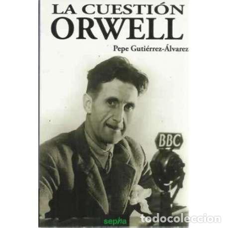 Libros: La cuesti&oacute;n Orwell - Guti&eacute;rrez &Aacute;lvarez, Pepe - Foto 1
