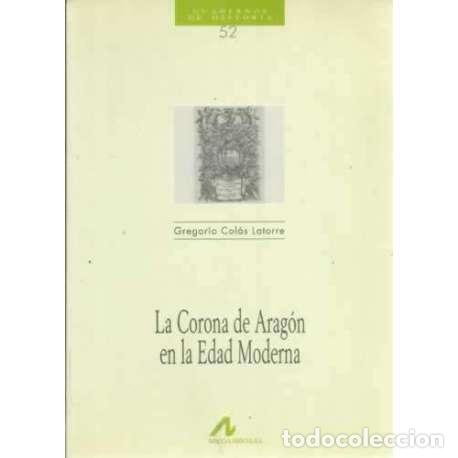 Libros: La Corona de Arag&oacute;n en la Edad Moderna - Col&aacute;s Latorre, Gregorio - Foto 1
