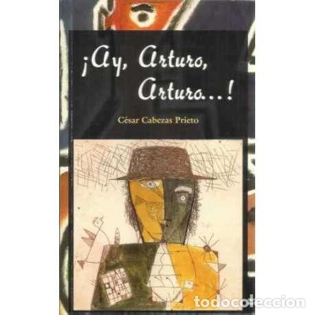 Libros: &iexcl;Ay Arturo, Arturo...! - C&eacute;sar Cabezas Prieto - Foto 1