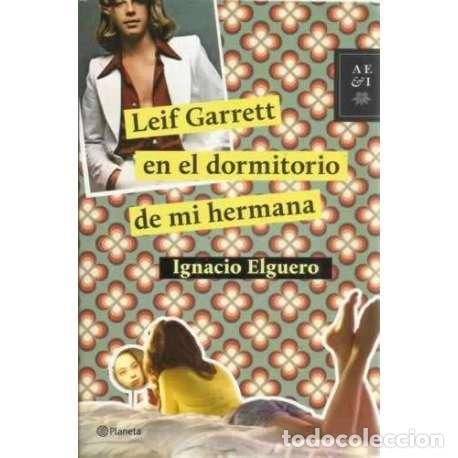 Libros: Leif Garrett en el dormitorio de mi hermana - Ignacio Elguero - Foto 1
