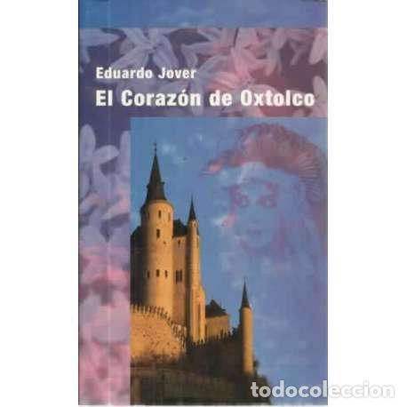 Libros: EL CORAZ&Oacute;N DE OXTOLCO - Jover, Eduardo - Foto 1