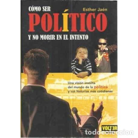 Libros: C&Oacute;MO SER POL&Iacute;TICO Y NO MORIR EN EL INTENTO - Ja&eacute;n, Esther - Foto 1