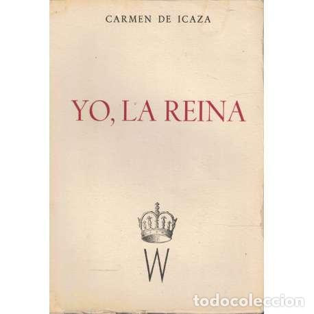 Libros: Yo, la Reina - de Icaza y de Le&oacute;n, Mar&iacute;a Carmen
