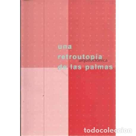 Libros: Una retroutop&iacute;a arquitect&oacute;nica de Las Palmas - VV. AA. - Foto 1