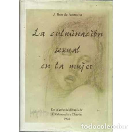 Libri di seconda mano: LA CULMINACI&Oacute;N SEXUAL EN LA MUJER. De la serie de dibujos de J. Valenzuela y Chac&oacute;n - Ben de Aconcha