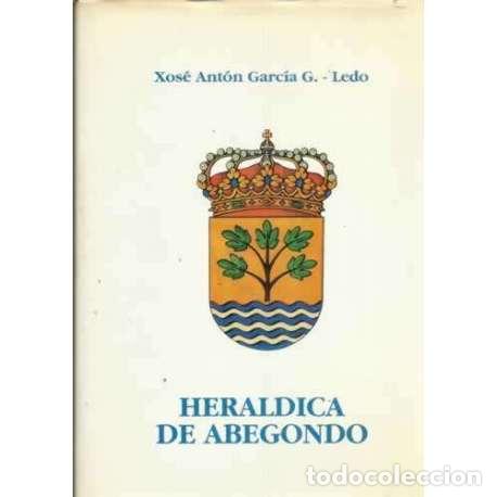 Libri di seconda mano: Her&aacute;ldica de Abegondo - Garc&iacute;a G. Ledo, Xos&eacute; Ant&oacute;n