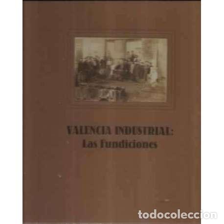 Libros: VALENCIA INDUSTRIAL: Las fundiciones - VV. AA. - Foto 1