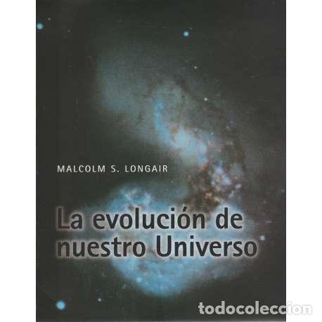 Libros: La evoluci&oacute;n de nuestro Universo - Malcom S. Longair - Foto 1