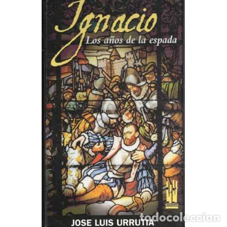 Libros: Ignacio. Los a&ntilde;os de la espada - Urrutia, Jos&eacute; Luis - Foto 1
