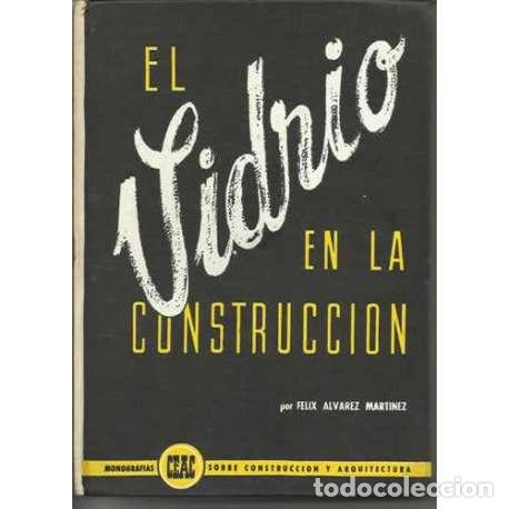 Libros: El vidrio en la construcci&oacute;n - F&eacute;lix &Aacute;lvarez Mart&iacute;nez - Foto 1