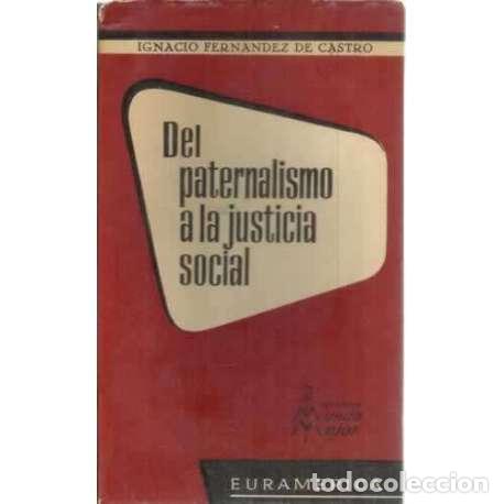 Libri di seconda mano: Del paternalismo a la justicia social - Ignacio Fern&aacute;ndez de Castro