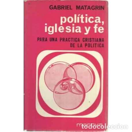 Libros: Pol&iacute;tica, iglesia y fe - Matagrin, Gabriel - Foto 1