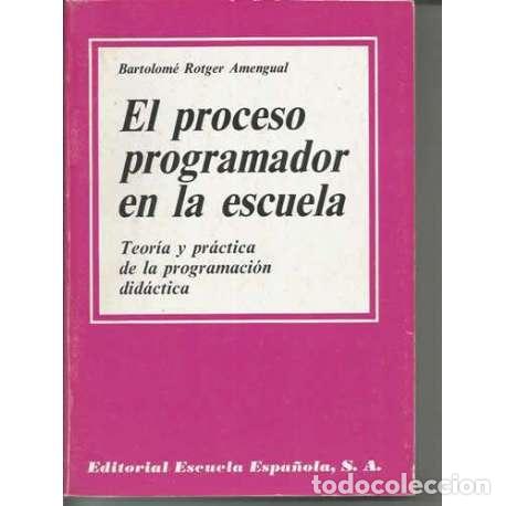 Libros: El proceso programador en la escuela. Teor&iacute;a y pr&aacute;ctica de la programaci&oacute;n did&aacute;ctica - Bartolom&eacute; Rot - Foto 1