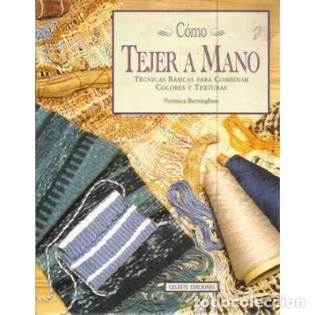 Libros: C&oacute;mo tejer a mano. T&eacute;cnicas b&aacute;sicas para combinar colores y texturas - Burningham, Ver&oacute;nica - Foto 1