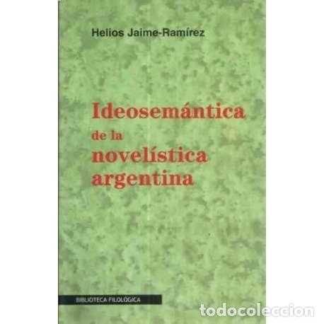 Libros: Ideosem&aacute;ntica de la novel&iacute;stica argentina - Jaime Ram&iacute;rez, Helios - Foto 1