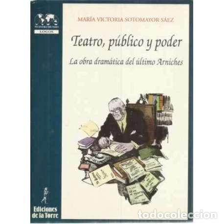 Libros: Teatro, p&uacute;blico y poder. La obra dram&aacute;tica del &uacute;ltimo Arniches - Sotomayor S&aacute;ez, Mar&iacute;a Victoria - Foto 1