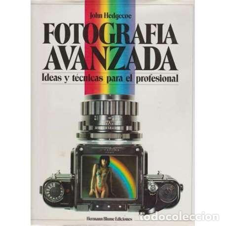 Libros: Fotograf&iacute;a avanzada. Ideas y t&eacute;cnicas para el profesional - John Hedgecoe - Foto 1