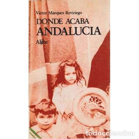 Libros: Donde acaba Andaluc&iacute;a - V&iacute;ctor M&aacute;rquez Reviriego - Foto 1