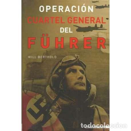 Libros: Operaci&oacute;n cuartel general del F&uuml;hrer - Will Berthold - Foto 1