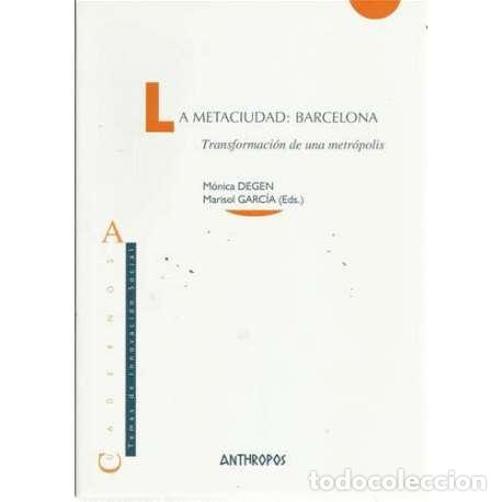 Libros: La metaciudad: Barcelona. Transformaci&oacute;n de una metr&oacute;polis - M&oacute;nica Degen / Marisol Garc&iacute;a (Eds.)