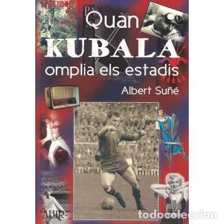 Libros: Quan Kubala omplia els estadis - Su&ntilde;&eacute;, Albert - Foto 1