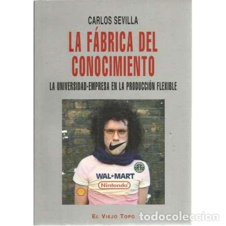 Libri di seconda mano: La f&aacute;brica del conocimiento. La universidad-empresa en la producci&oacute;n flexible - Carlos Sevilla