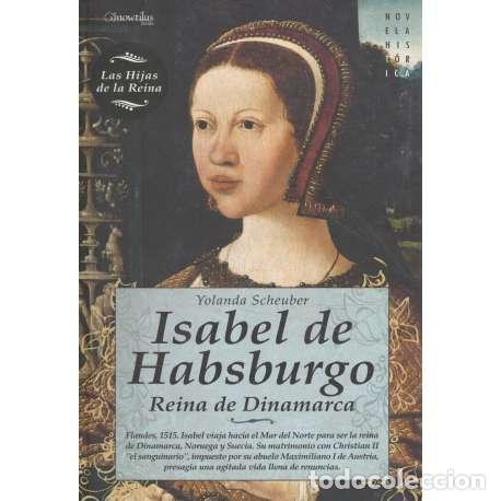 Libros: Isabel de Habsburgo. Reina de Dinamarca - Yolanda Scheuber - Foto 1