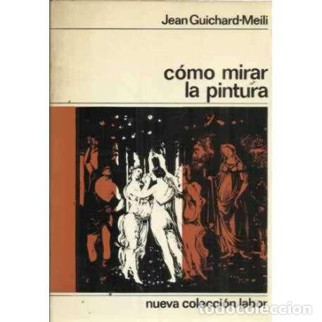 Libros: C&oacute;mo mirar la pintura - Guichard Meili, Jean