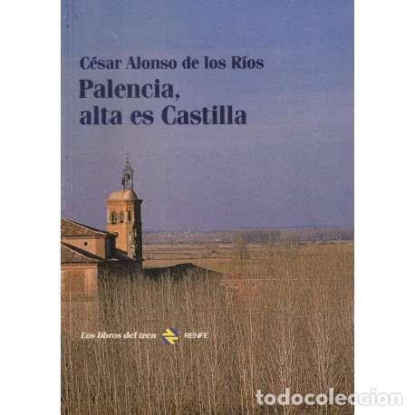 Libros: Palencia, alta es Castilla - C&eacute;sar Alonso de los R&iacute;os - Foto 1