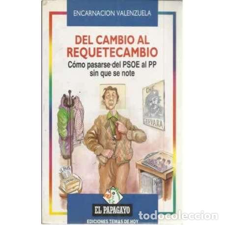 Libros: Del cambio al requetecambio. C&oacute;mo pasarse del PSOE al PP sin querer que se note - Valenzuela, Encarn - Foto 1