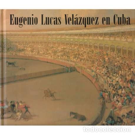 Libros: Eugenio Lucas Vel&aacute;zquez en Cuba - Cat&aacute;logo de la Exposici&oacute;n - Foto 1