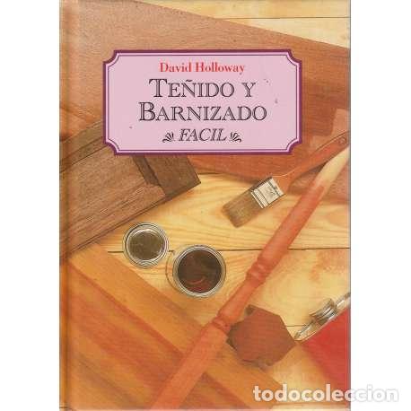 Libros: Te&ntilde;ido y barnizado f&aacute;cil - David Holloway - Foto 1