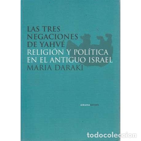 Libri di seconda mano: Las tres negaciones de Yahv&eacute;. Religi&oacute;n y pol&iacute;tica en el Antiguo Israel - Maria Daraki