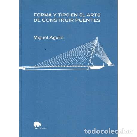 Libros: Forma y tipo en el arte de construir puentes - Aguil&oacute;, Miguel - Foto 1