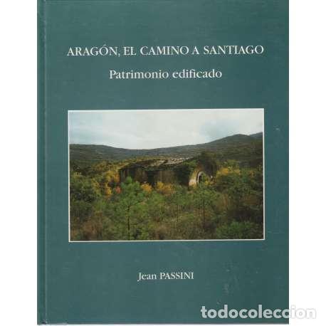 Libros: Arag&oacute;n, el camino a Santiago. Patrimonio Edificado - Jean Passini - Foto 1