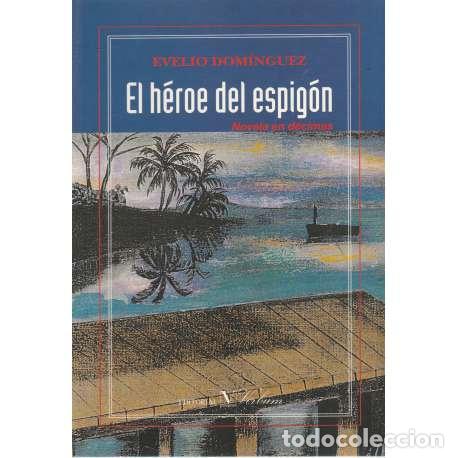 Libros: El h&eacute;roe del espig&oacute;n. Novela en d&eacute;cimas - Dom&iacute;nguez, Evelio - Foto 1