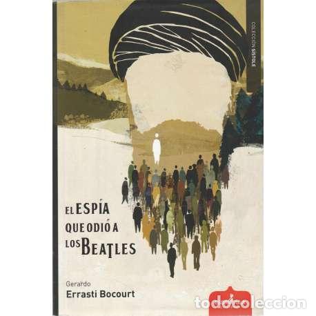 Libros: El esp&iacute;a que odi&oacute; a los Beatles - Errasti Bocourt, Gerardo