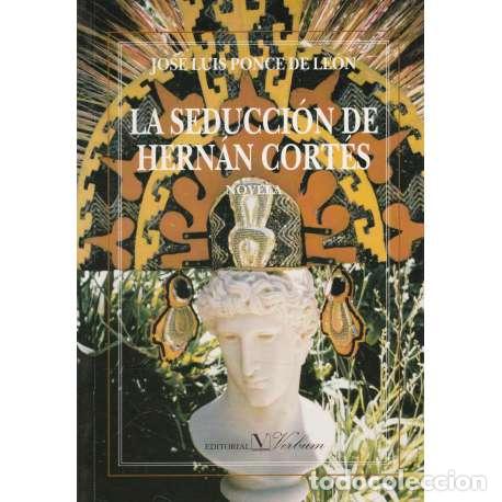 Libros: La seducci&oacute;n de Hern&aacute;n Cort&eacute;s - Ponce de Le&oacute;n, Jos&eacute; Luis - Foto 1