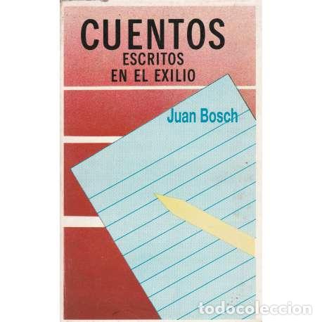 Libros: Cuentos escritos en el exilio - Juan Bosch - Foto 1