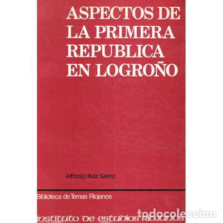 Libros: Aspectos de la Primera Rep&uacute;blica en Logro&ntilde;o - Ruiz S&aacute;enz, Alfonso - Foto 1