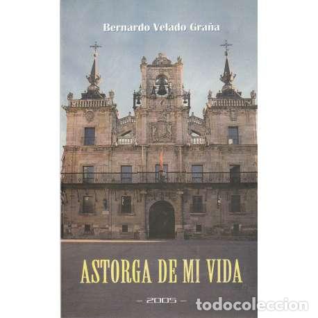 Libros: Astorga de mi vida - Bernardo Velado Gra&ntilde;a - Foto 1