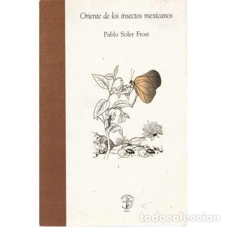 Libros: Oriente de los insectos mexicanos - Pablo Soler Frost - Foto 1