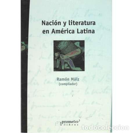 Libros: Naci&oacute;n y literatura en Am&eacute;rica Latina - Ram&oacute;n M&aacute;iz (comp.)