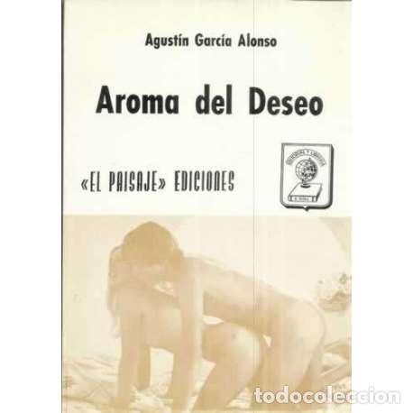 Libros: Aroma del deseo - Agust&iacute;n Garc&iacute;a Alonso - Foto 1