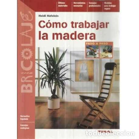 Libros: C&oacute;mo trabajar la madera - H&auml;felein, Heidi - Foto 1