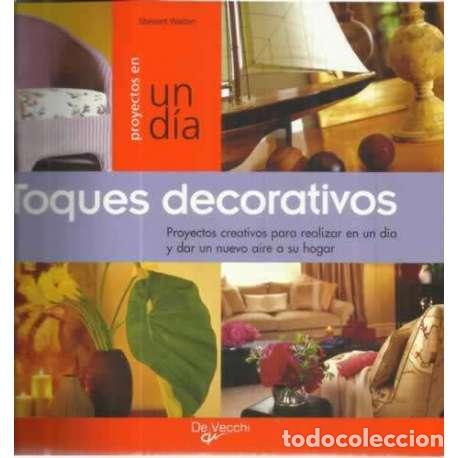 Libros: Proyectos en un d&iacute;a. Toques decorativos - Walton, Stewart - Foto 1
