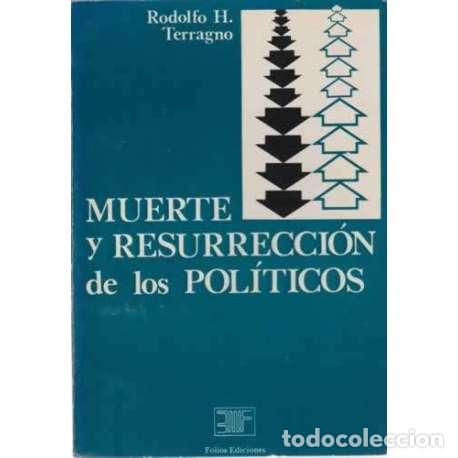 books: Muerte y resurrecci&oacute;n de los pol&iacute;ticos - Rodolfo H. Terragno