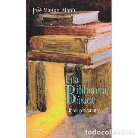 B&uuml;cher: Una Biblioteca B&aacute;sica. Libros con valores - Jos&eacute; Manuel Ma&ntilde;&uacute;