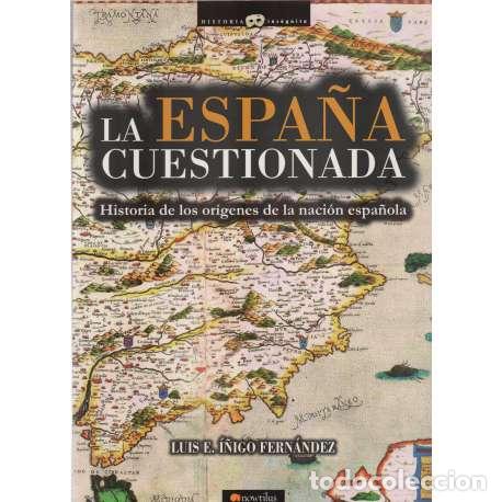 Libri di seconda mano: La Espa&ntilde;a cuestionada. Historia de los or&iacute;genes de la naci&oacute;n espa&ntilde;ola - Luis E. &Iacute;&ntilde;igo Fern&aacute;ndez